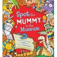 thumbnail image 1 of Pre-Owned Spot the Mummy in the Museum: Packed with Things to Spot and Facts to Discover! (Hardcover) 1609928210 9781609928216, 1 of 1