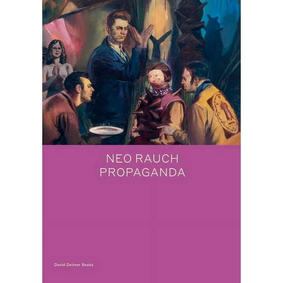 Spotlight Series: Neo Rauch: PROPAGANDA (Hardcover)