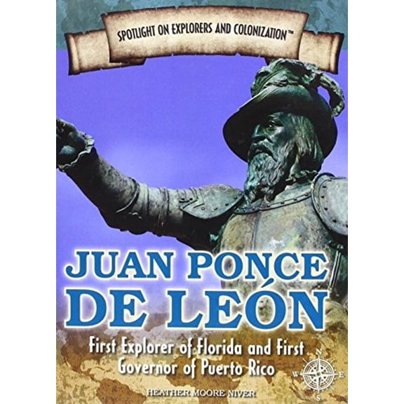 Pre-Owned Juan Ponce de León: First Explorer of Florida and First Governor of Puerto Rico (Library Binding) 1477788204 9781477788202