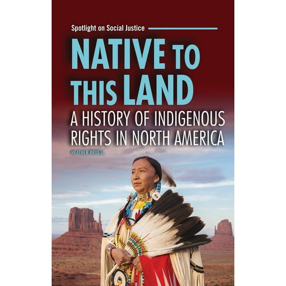 Spotlight on Social Justice Native to This Land: A History of Indigenous Rights in North America, (Paperback)