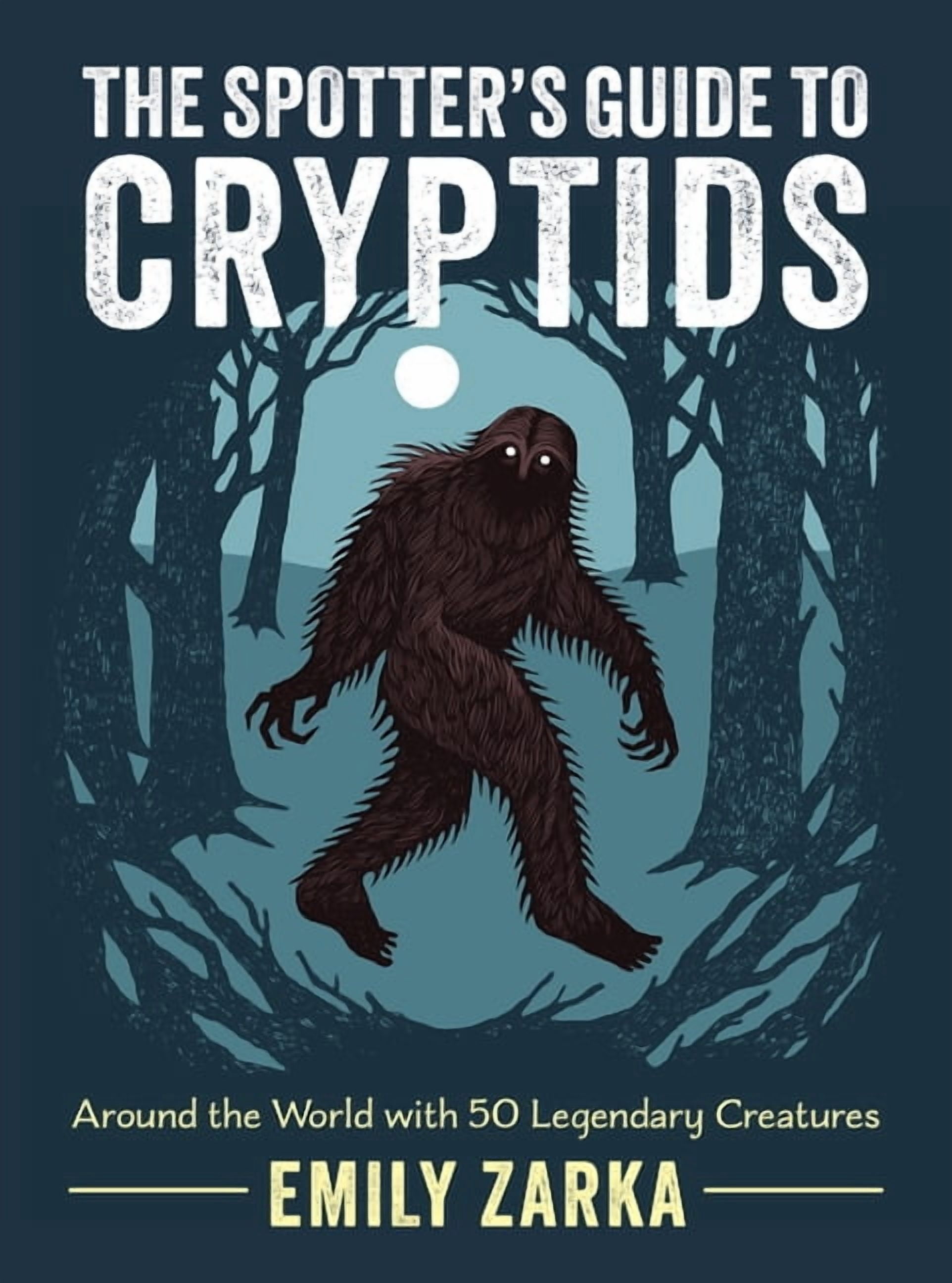 The Spotter's Guide to Cryptids: Around the World with 50 Legendary ...