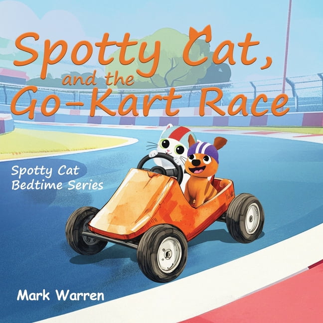 Spotty Cat and the Go-Kart Race: Spotty Cat Bedtime Series, (Paperback)