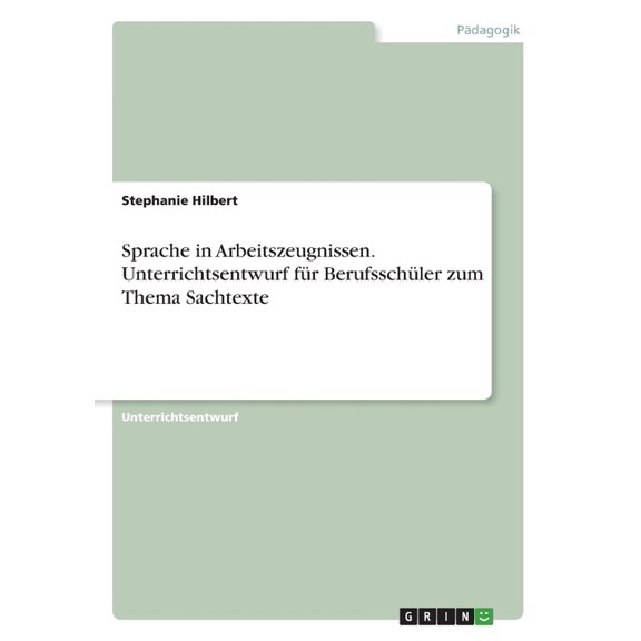 Sprache In Arbeitszeugnissen. Unterrichtsentwurf Fr Berufsschler Zum Thema Sachtexte (German Edition)
