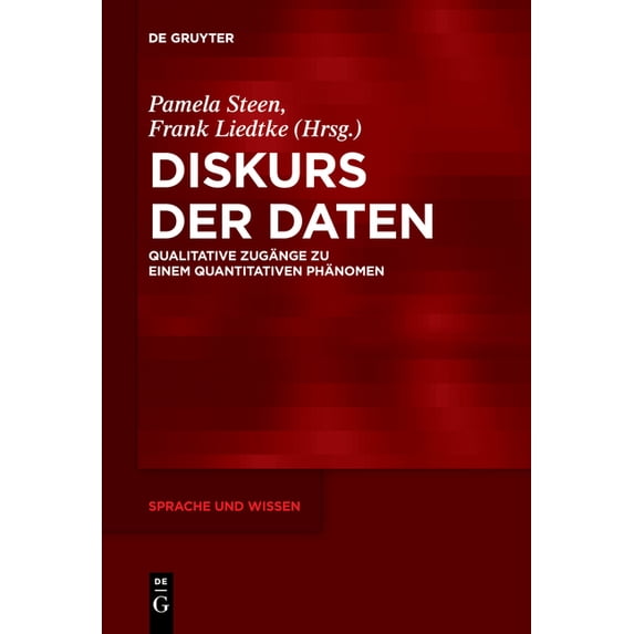 Sprache Und Wissen (Suw) Diskurs Der Daten: Qualitative Zugänge Zu Einem Quantitativen Phänomen, Book 38, (Paperback)