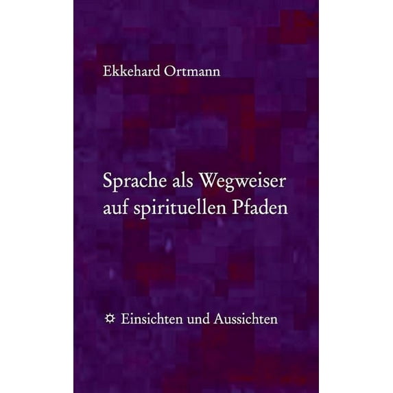 Sprache als Wegweiser auf spirituellen Pfaden: Einsichten und Aussichten, (Paperback)