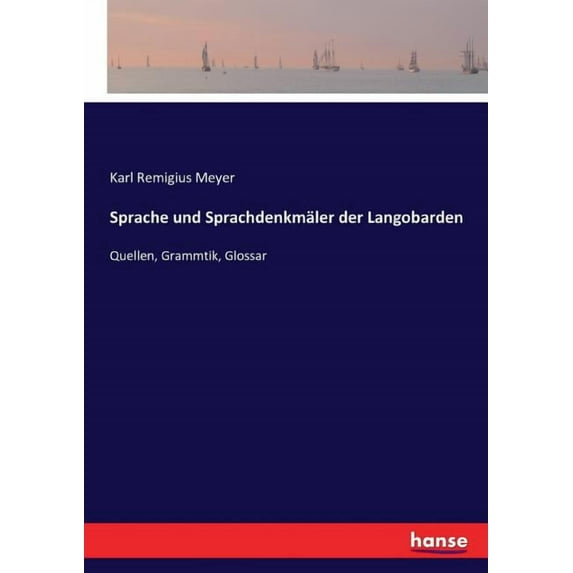 Sprache und Sprachdenkmäler der Langobarden: Quellen, Grammtik, Glossar, (Paperback)