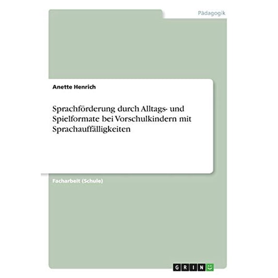 Sprachförderung Durch Alltags- Und Spielformate Bei Vorschulkindern Mit Sprachauffälligkeiten (German Edition)