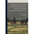 thumbnail image 1 of Sprague's History of Grand Traverse and Leelanaw Counties, Michigan: Embracing a Concise Review of Their Early Settlemen, (Paperback), 1 of 8