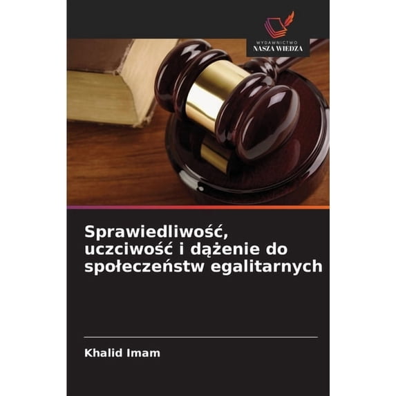 Sprawiedliwośc, uczciwośc i dążenie do spoleczeństw egalitarnych, (Paperback)