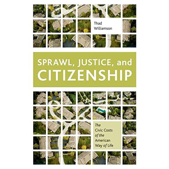 Pre-Owned Sprawl, Justice, and Citizenship: The Civic Costs of the American Way of Life (Paperback) 0199897573