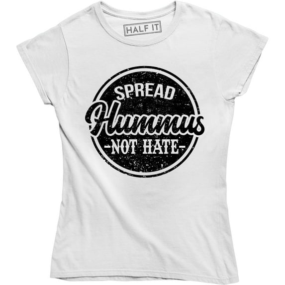 Spread Hummus, Not Hate Food Lover Equality Self Love Slogan T-Shirt
