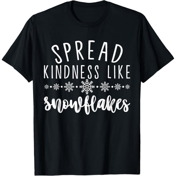 Spread Kindness Like Snowflakes, Snowflake Winter Holiday T-Shirt men and women can wear, black, white, gifts