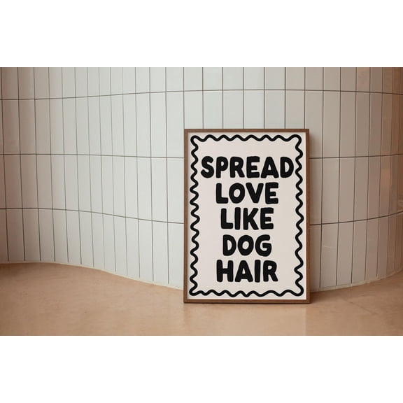 Spread Love Like Dog Hair Poster, Hand Drawn Neutral Art, Boho Poster, Dorm Room Decor, Art, Living Room Decor, Unframed Canvas Size 12x18 F03.1.15l298