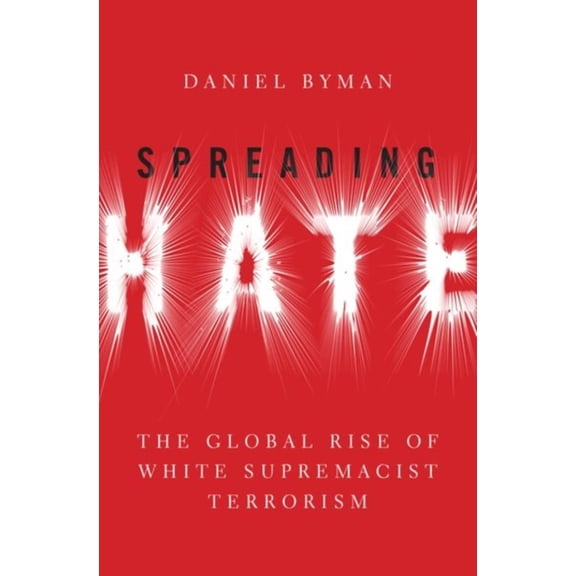 Pre-Owned Spreading Hate: The Global Rise of White Supremacist Terrorism (Hardcover) by Daniel Byman
