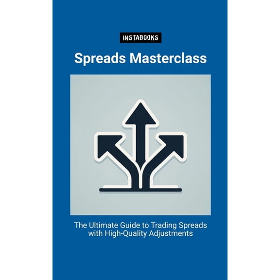 Spreads Masterclass: The Ultimate Guide to Trading Spreads with High-Quality Adjustments, (Paperback)