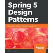 Spring 5 Design Patterns Master efficient application development with patterns such as proxy, singleton, the template , Paperback
