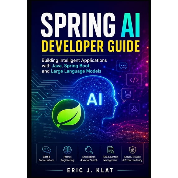 Spring AI Developer Spring AI Developer Guide: Building Intelligent Applications with Java, Spring Boot, and Large Language Models, Book 1, (Paperback)