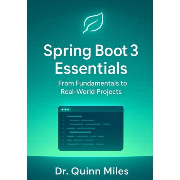 Spring Boot 3 Essentials: From Fundamentals to Real-World Projects, (Paperback)