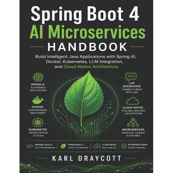 Spring Boot 4 AI Microservices Handbook: Build Intelligent Java Applications with Spring AI, Docker, Kubernetes, LLM Int, (Paperback)