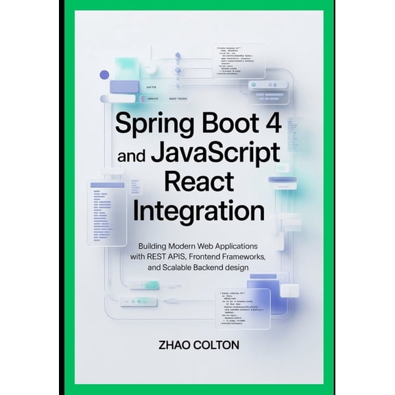 Spring Boot 4 and JavaScript React Integration: Building Modern Web Applications with REST APIs, Frontend Frameworks, an, (Paperback)