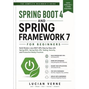Spring Boot 4 and Spring Framework 7 for Beginners: Build Modern Java REST APIs Step by Step with Spring MVC, Spring Dat, (Paperback)