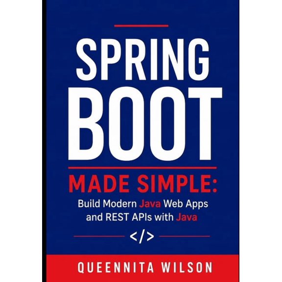 Spring Boot Made Simple: Build Modern Java Web Apps and REST APIs with Java, (Paperback)