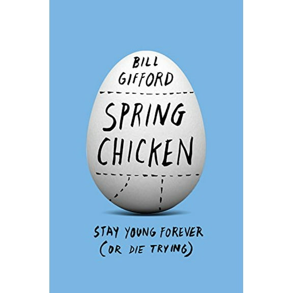 Pre-Owned Spring Chicken: Stay Young Forever (or Die Trying) (Hardcover) 1455527440 9781455527441