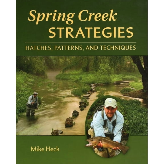 Spring Creek Strategies : Hatches, Patterns, and Techniques (Paperback)