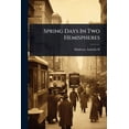 thumbnail image 1 of Spring Days In Two Hemispheres, (Paperback), 1 of 1