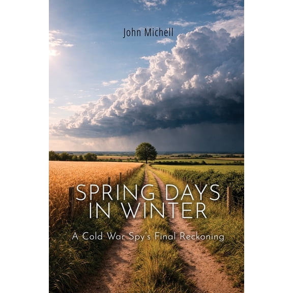 Spring Days in Winter: A Cold War Spy's Final Reckoning, (Paperback)