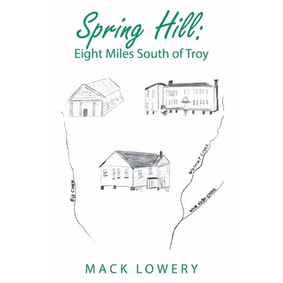 Spring Hill: Eight Miles South of Troy, (Paperback)