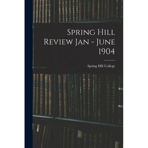 Spring Hill Review Jan - June 1904, (Paperback)