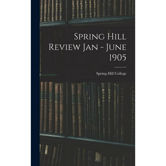 Spring Hill Review Jan - June 1905 (Hardcover)