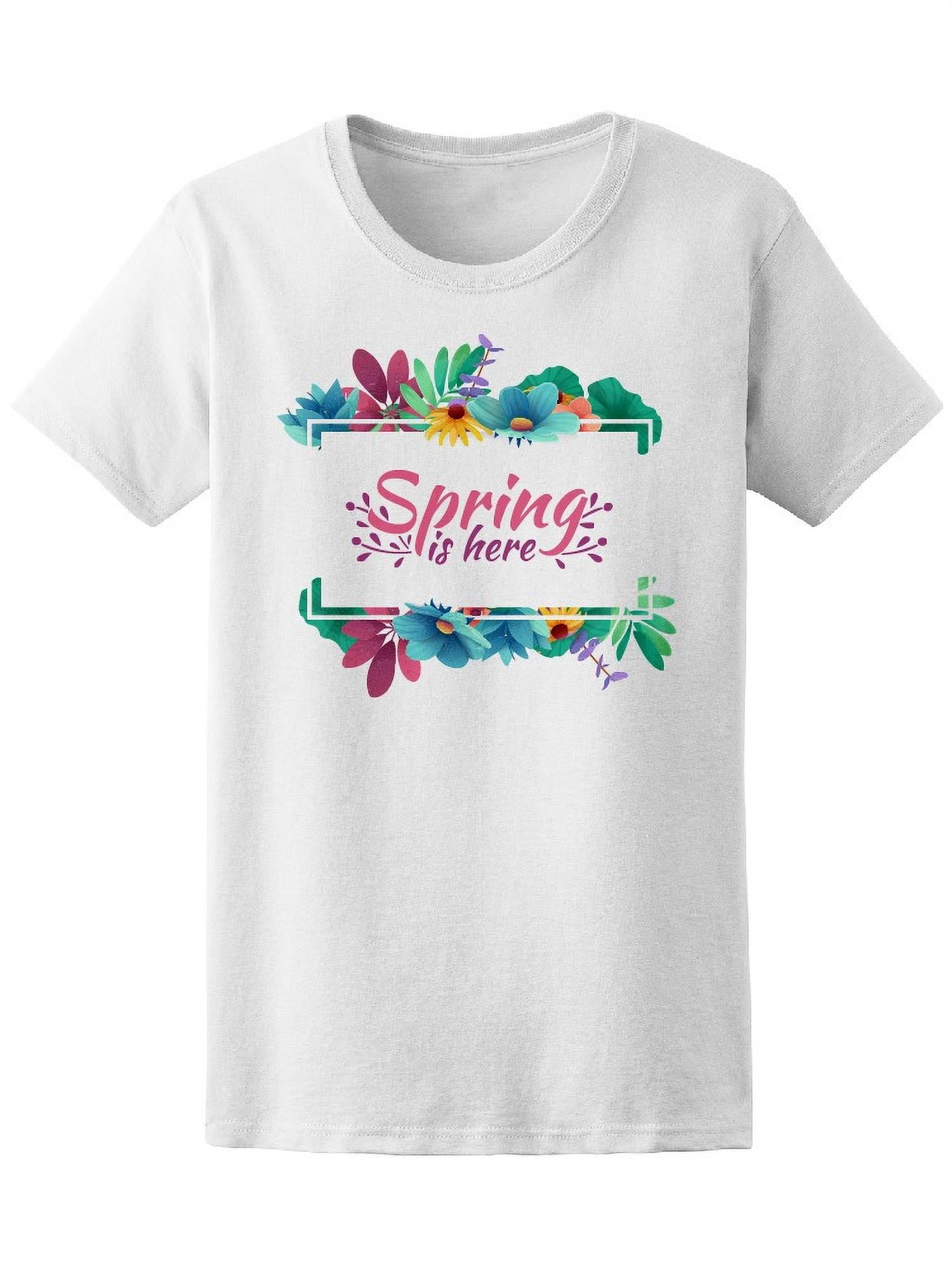 Spring Is Here Floral Frame T-Shirt Women -Image by Shutterstock ...