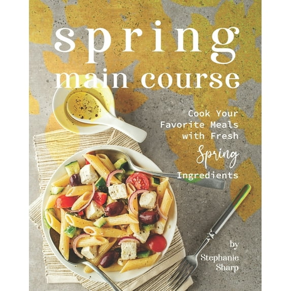 Spring Main Course: Cook Your Favorite Meals with Fresh Spring Ingredients (Paperback)