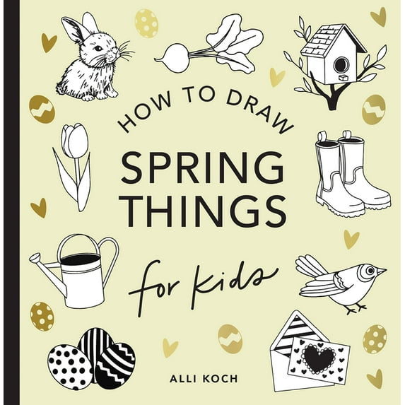 How to Draw for Kids Spring Things: How to Draw Books for Kids with Easter Eggs, Bunnies, Flowers, and More, (Paperback)