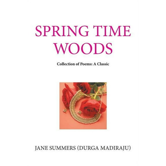 Spring Time Woods : Collection of Poems: a Classic
