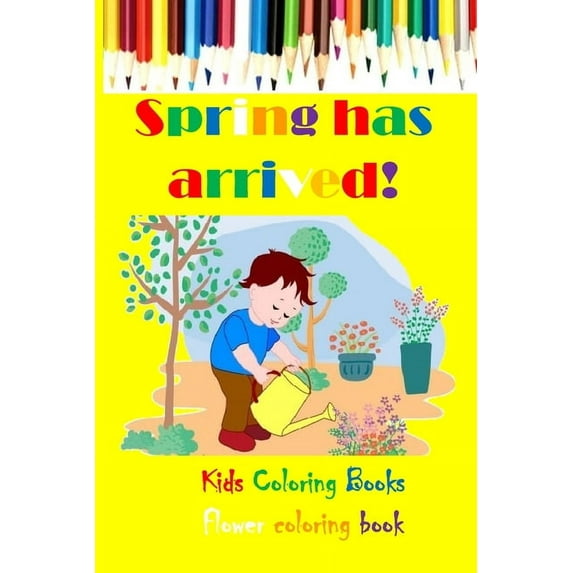 Spring has arrived! : Kids Coloring Books Flower coloring book (Paperback)