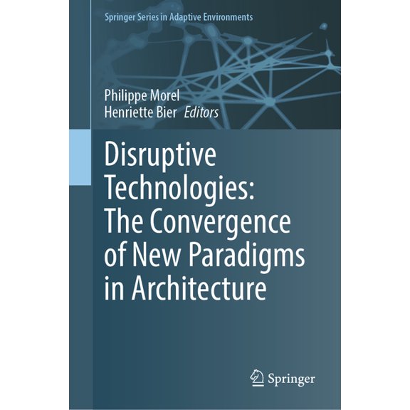 Springer Adaptive Environments Disruptive Technologies: The Convergence of New Paradigms in Architecture, (Hardcover)