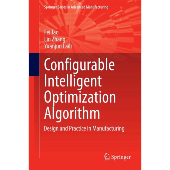 Springer Advanced Manufacturing Configurable Intelligent Optimization Algorithm: Design and Practice in Manufacturing, (Hardcover)