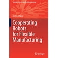 thumbnail image 1 of Springer Advanced Manufacturing Cooperating Robots for Flexible Manufacturing, (Paperback), 1 of 1