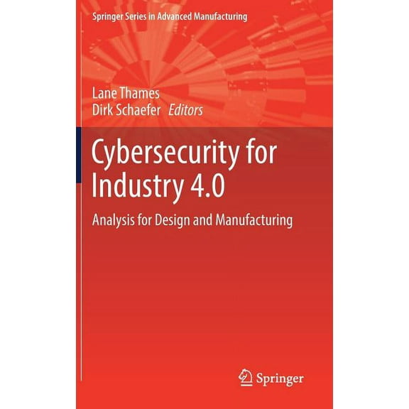Springer Advanced Manufacturing Cybersecurity for Industry 4.0: Analysis for Design and Manufacturing, (Hardcover)
