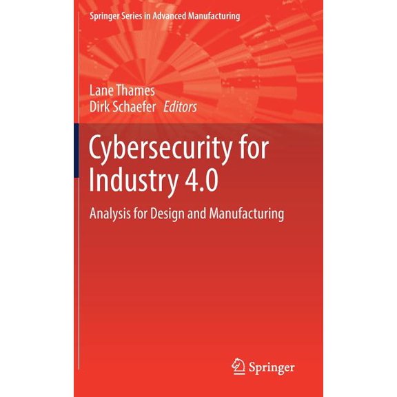 Springer Advanced Manufacturing Cybersecurity for Industry 4.0: Analysis for Design and Manufacturing, (Hardcover)