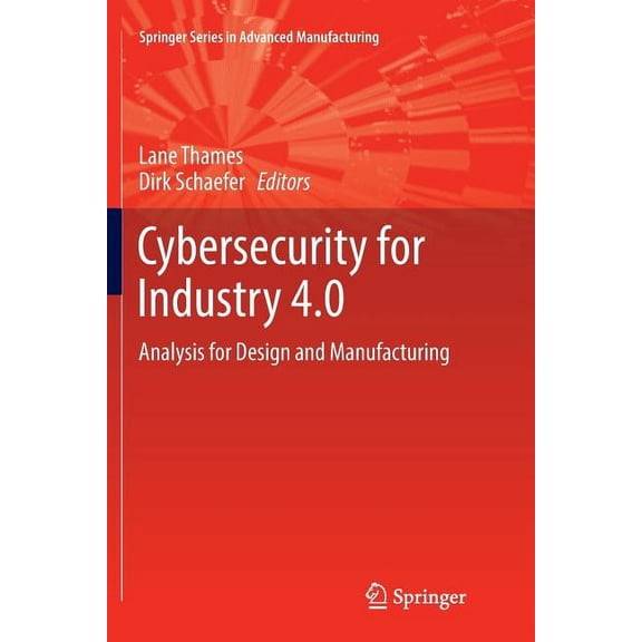 Springer Advanced Manufacturing Cybersecurity for Industry 4.0: Analysis for Design and Manufacturing, (Paperback)