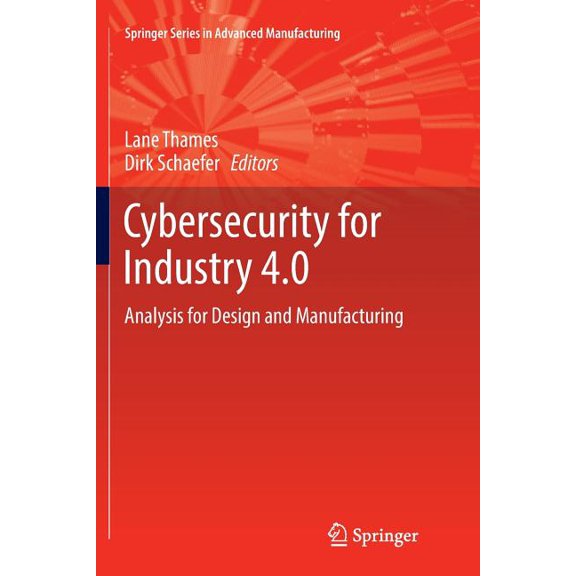 Springer Advanced Manufacturing Cybersecurity for Industry 4.0: Analysis for Design and Manufacturing, (Paperback)