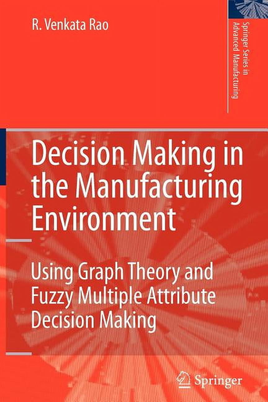 Springer Advanced Manufacturing Decision Making in the Manufacturing Environment: Using Graph Theory and Fuzzy Multiple Attribute Decision Making Method, (Paperback)