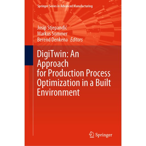Springer Advanced Manufacturing Digitwin: An Approach for Production Process Optimization in a Built Environment, (Hardcover)