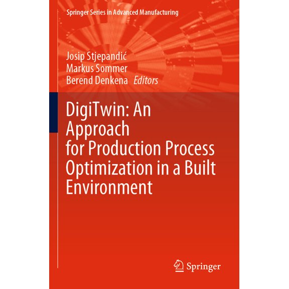 Springer Advanced Manufacturing Digitwin: An Approach for Production Process Optimization in a Built Environment, (Paperback)