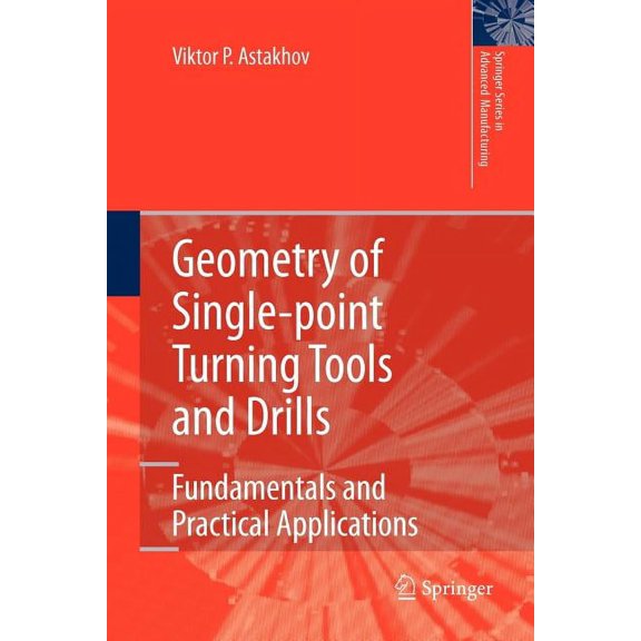 Springer Advanced Manufacturing Geometry of Single-Point Turning Tools and Drills: Fundamentals and Practical Applications, (Paperback)