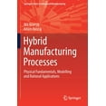 thumbnail image 1 of Springer Advanced Manufacturing Hybrid Manufacturing Processes: Physical Fundamentals, Modelling and Rational Applications, (Paperback), 1 of 1